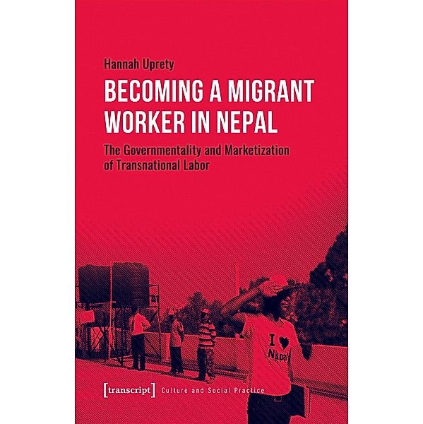 Becoming a Migrant Worker in Nepal / Kultur und soziale Praxis, Hannah Uprety