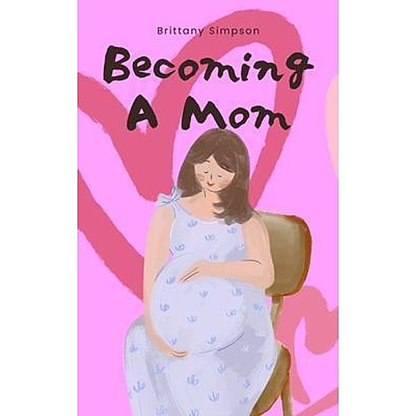 Becoming a mom, Brittany m Simpson