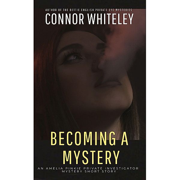 Becoming A Mystery: An Amelia Pinkie Private Investigator Mystery Short Story (Amelia Pinkie Private Investigator Mysteries, #7) / Amelia Pinkie Private Investigator Mysteries, Connor Whiteley
