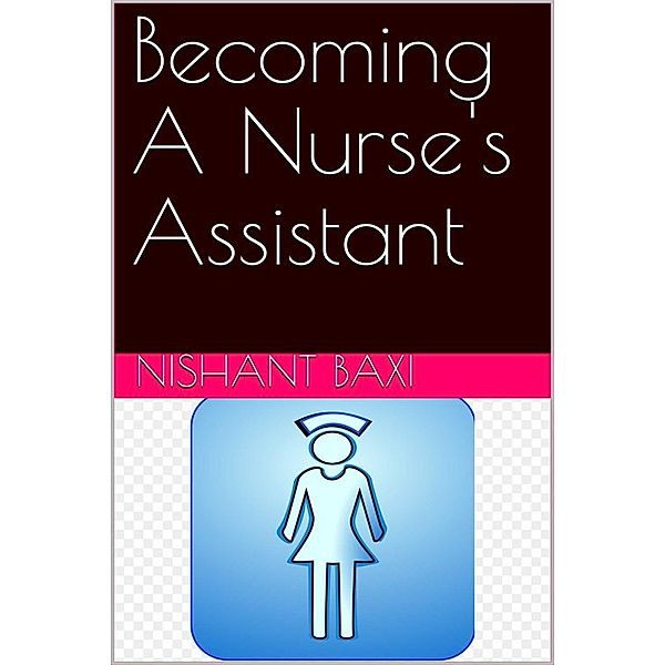 Becoming A Nurse’s Assistant, Nishant Baxi