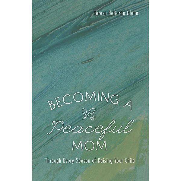 Becoming a Peaceful Mom, Teresa Deborde Glenn