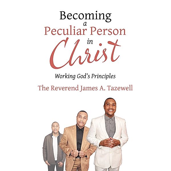 Becoming a Peculiar Person in Christ, Rev. James A. Tazewell