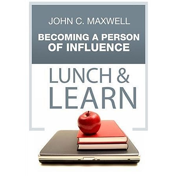 Becoming A Person of Influence Lunch & Learn, John C. Maxwell