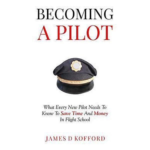 Becoming A Pilot, James D Kofford