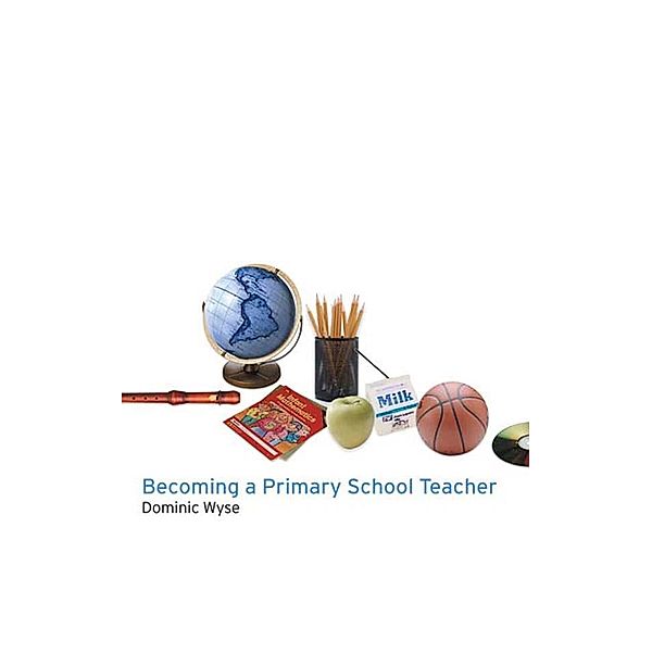Becoming a Primary School Teacher, Dominic Wyse