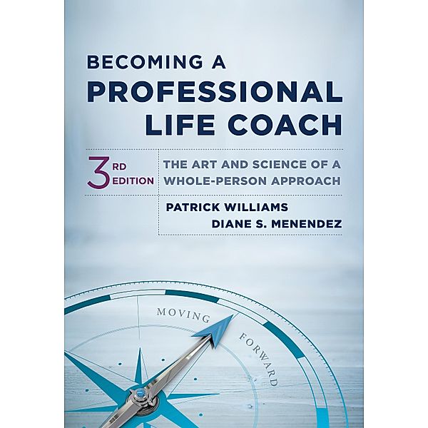Becoming a Professional Life Coach: The Art and Science of a Whole-Person Approach (Third), Patrick Williams, Diane S. Menendez