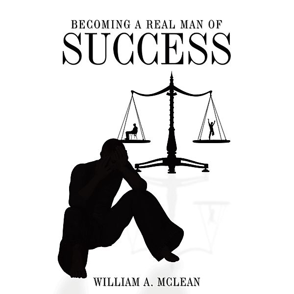 Becoming a Real Man of Success, William A. McLean