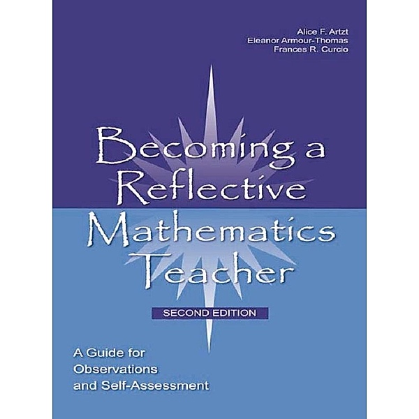 Becoming a Reflective Mathematics Teacher, Alice F. Artzt, Eleanor Armour-Thomas, Frances R. Curcio, Theresa J. Gurl