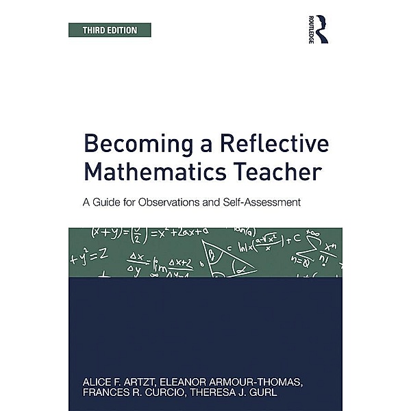 Becoming a Reflective Mathematics Teacher, Alice F. Artzt, Eleanor Armour-Thomas, Frances R. Curcio, Theresa J. Gurl