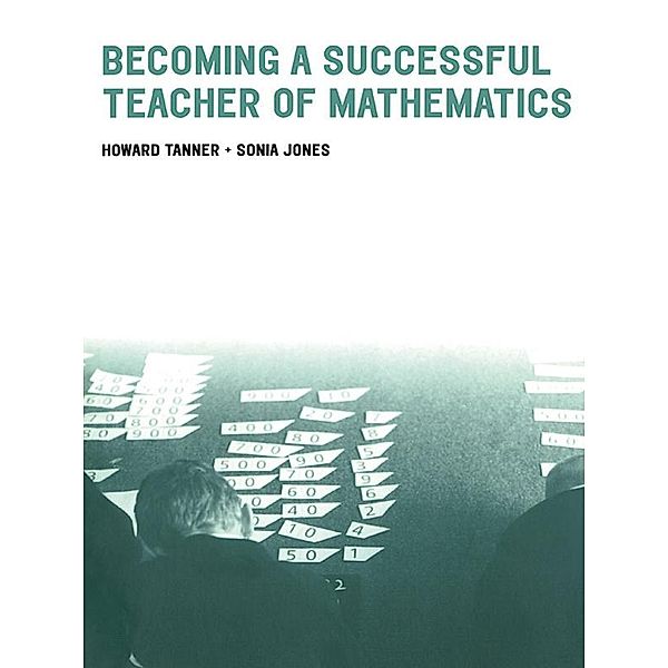 Becoming a Successful Teacher of Mathematics, Howard Tanner, Sonia Jones