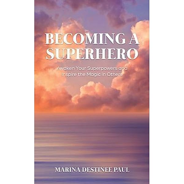 Becoming a Superhero / New Degree Press, Marina Paul