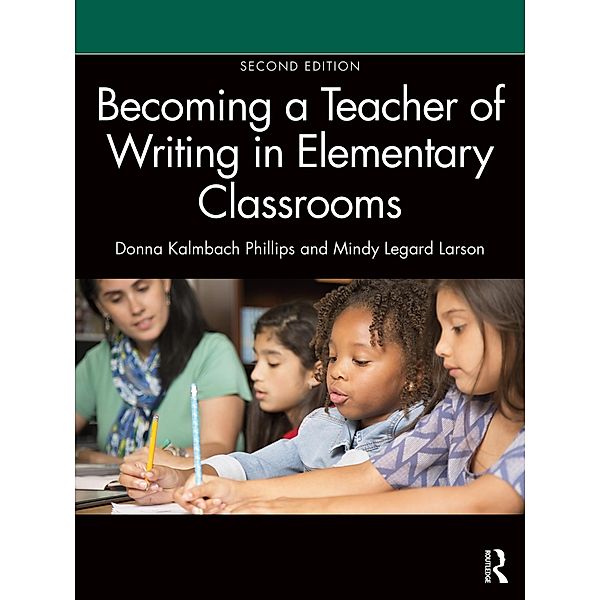 Becoming a Teacher of Writing in Elementary Classrooms, Mindy Legard Larson, Donna Kalmbach Phillips