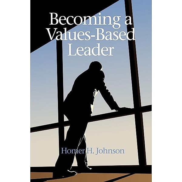 Becoming a Values-Based Leader, Homer H. Johnson