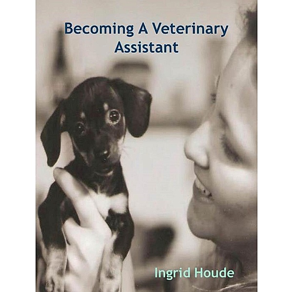 Becoming A Veterinary Assistant / Ingrid Houde, Ingrid Houde