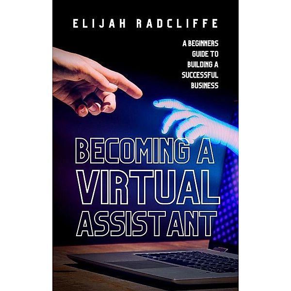 Becoming a Virtual Assistant (The Beat The Cost Of Living Crisis Collection, #1) / The Beat The Cost Of Living Crisis Collection, Elijah Radcliffe