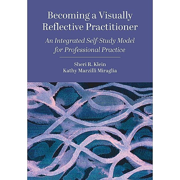 Becoming a Visually Reflective Practitioner, Sheri R. Klein, Kathy Marzilli Miraglia