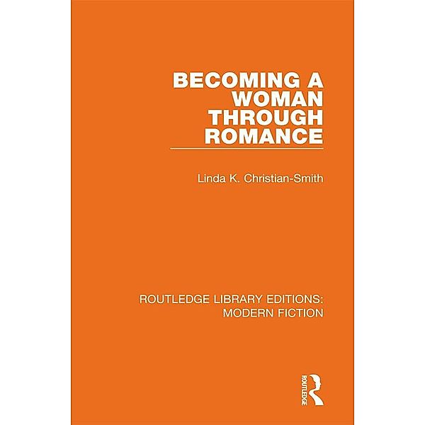 Becoming a Woman Through Romance / Routledge Library Editions: Modern Fiction, Linda K. Christian-Smith