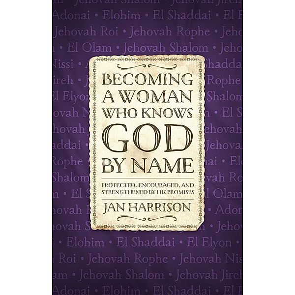 Becoming a Woman Who Knows God by Name, Jan Harrison