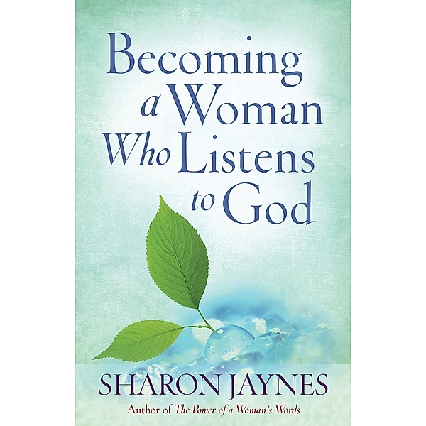 Becoming a Woman Who Listens to God / Harvest House Publishers, Sharon Jaynes