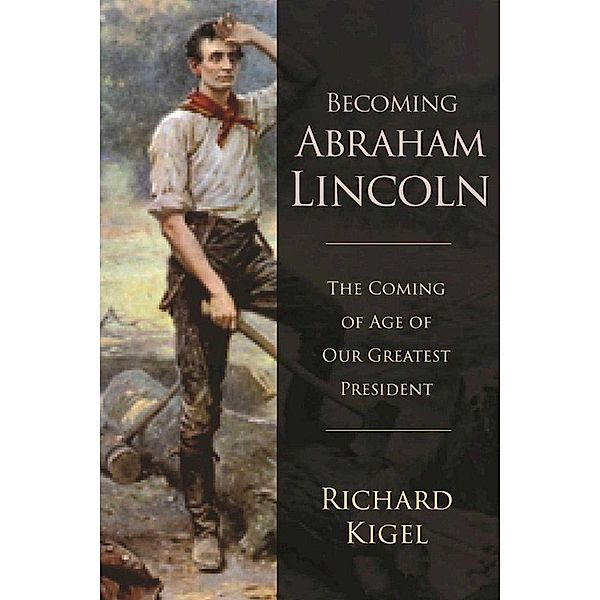 Becoming Abraham Lincoln, Richard Kigel