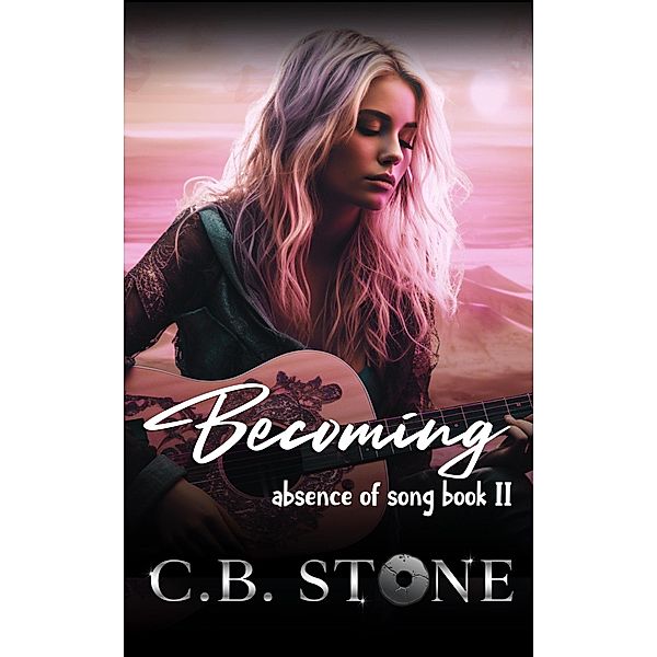 Becoming (Absence of Song, #2) / Absence of Song, C. B. Stone