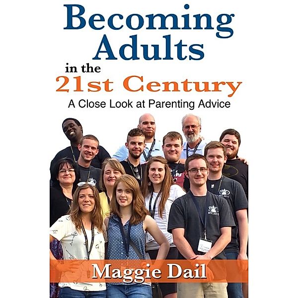 Becoming Adults in the 21st Century: A Close Look at Parenting Advice, Maggie Dail