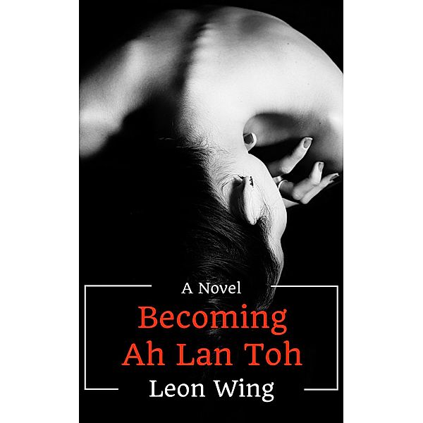 Becoming Ah Lan Toh (Chow Kit Chronicles, #1) / Chow Kit Chronicles, Leon Wing