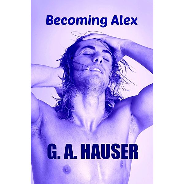 Becoming Alex- Book 18 in the Action! Series, Ga Hauser