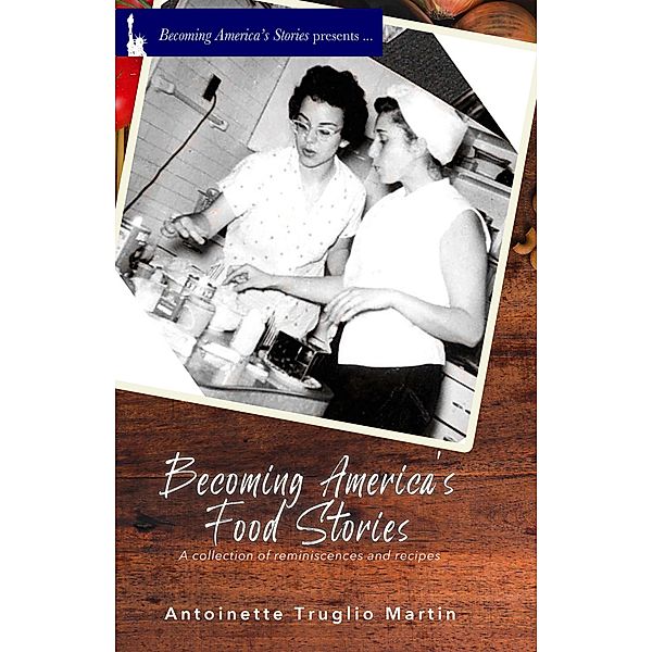 Becoming America's Food Stories, Antoinette Truglio Martin