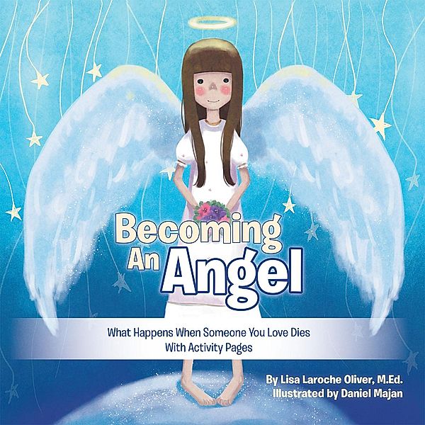 Becoming an Angel, Lisa Laroche Oliver M. Ed.