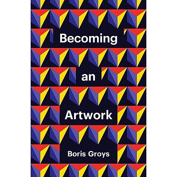 Becoming an Artwork / Theory Redux, Boris Groys