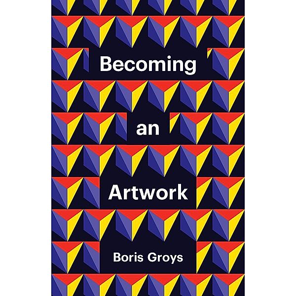 Becoming an Artwork / Theory Redux, Boris Groys