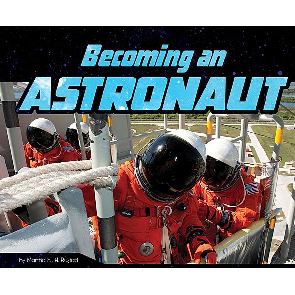 Becoming an Astronaut / Raintree Publishers, Martha E. H. Rustad