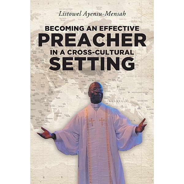 Becoming An Effective Preacher in a Cross-Cultural Setting, Listowel Ayensu-Mensah