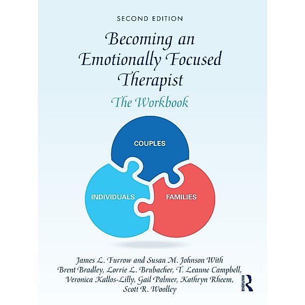 Becoming an Emotionally Focused Therapist, James L. Furrow, Susan M. Johnson, Brent Bradley, Lorrie Brubacher, T. Leanne Campbell, Veronica Kallos-Lilly, Gail Palmer, Kathryn Rheem, Scott Woolley