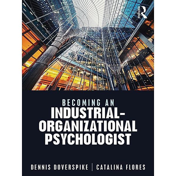 Becoming an Industrial-Organizational Psychologist, Dennis Doverspike, Catalina Flores