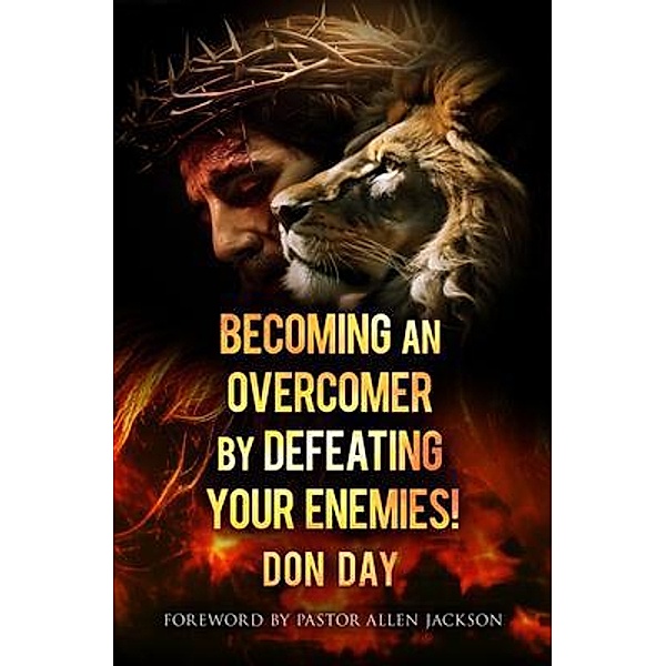 Becoming an Overcomer by Defeating Your Enemies, Don Day