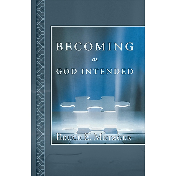 Becoming as God Intended, Bruce E. Metzger