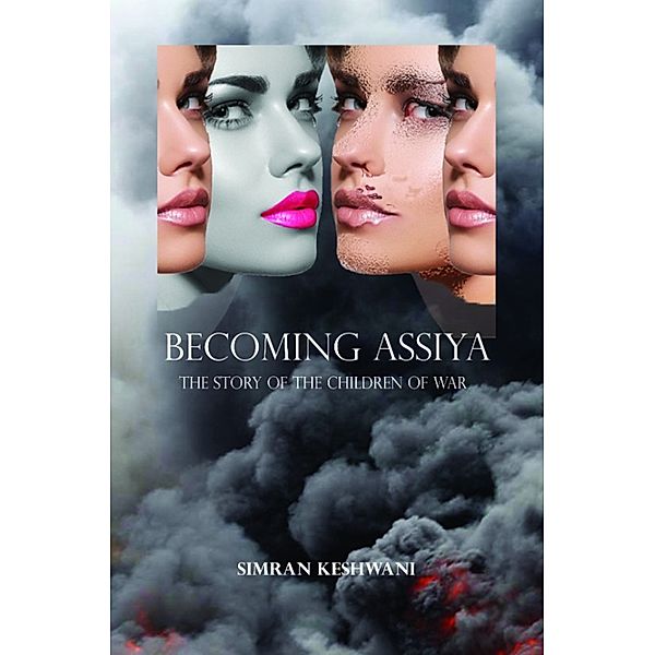 Becoming Assiya: The Story of the Children of War, Simran Keshwani