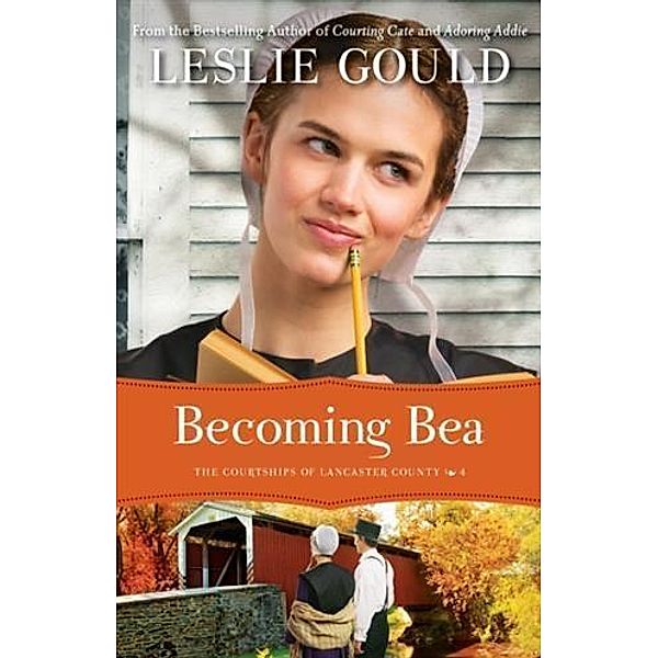 Becoming Bea (The Courtships of Lancaster County Book #4), Leslie Gould