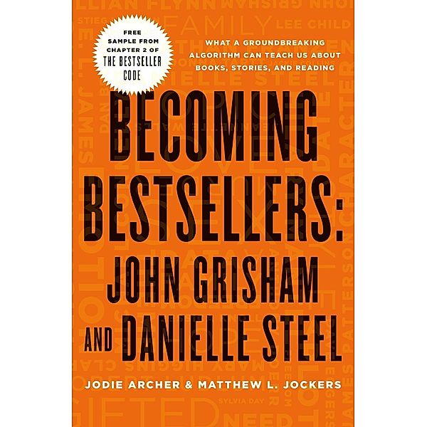 Becoming Bestsellers: John Grisham and Danielle Steel (Sample from Chapter 2 of THE BESTSELLER CODE) / St. Martin's Press, Jodie Archer, Matthew L. Jockers