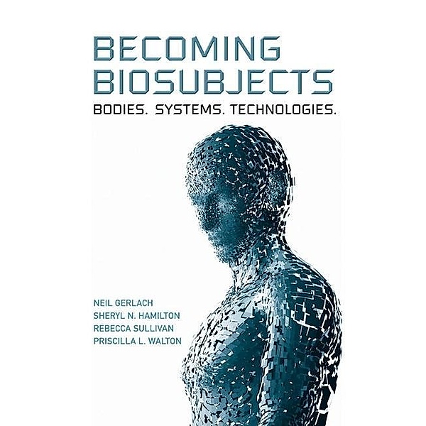 Becoming Biosubjects, Neil Gerlach, Sheryl Hamilton, Rebecca Sullivan, Priscilla Walton