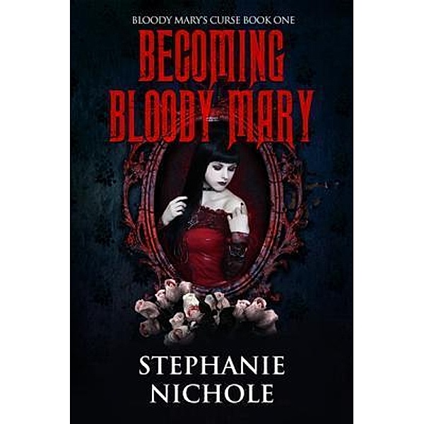 Becoming Bloody Mary / Bloody Mary's Curse Bd.1, Stephanie Nichole