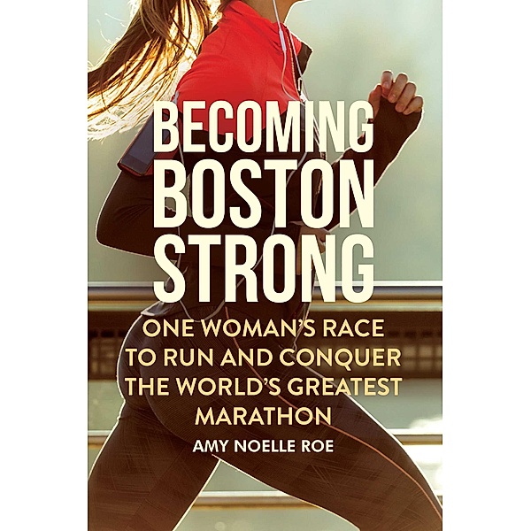 Becoming Boston Strong, Amy Noelle Roe
