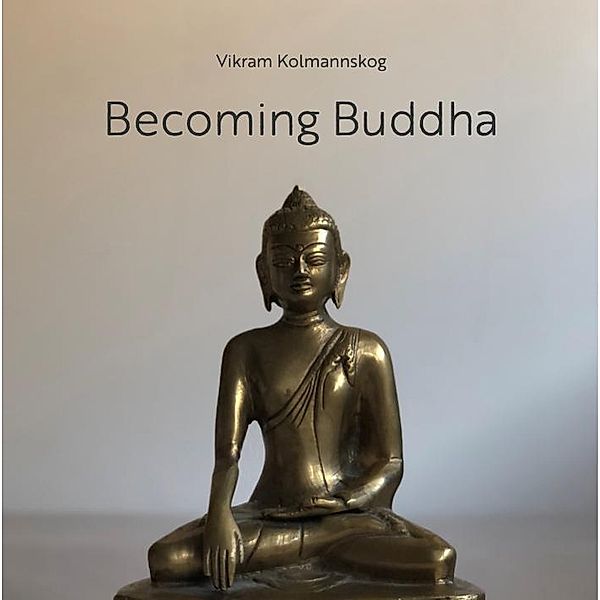 Becoming Buddha: Meditations, Vikram Kolmannskog