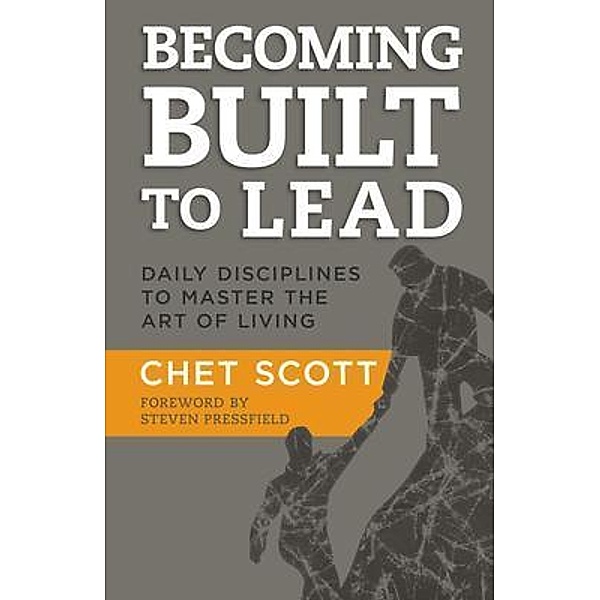 BECOMING BUILT TO LEAD, Chet Scott