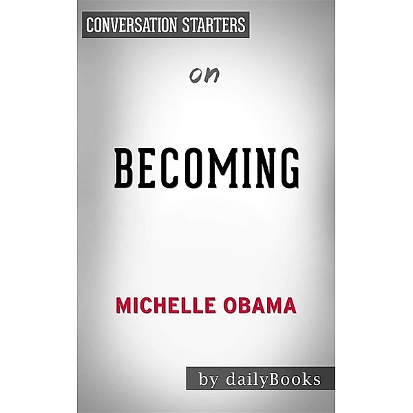 Becoming: by Michelle Obama | Conversation Starters, Dailybooks