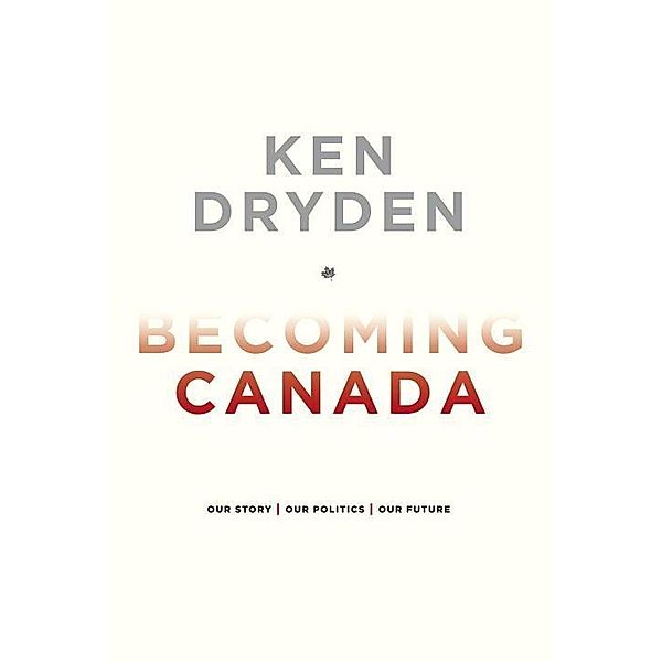 Becoming Canada, Ken Dryden