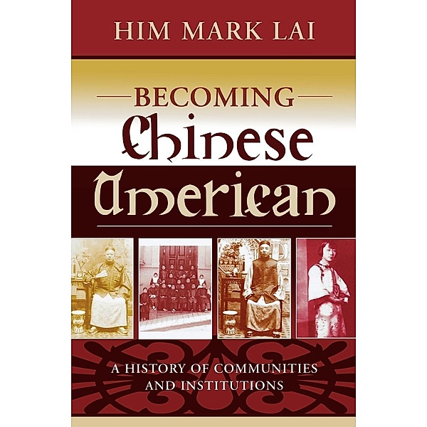 Becoming Chinese American / Critical Perspectives on Asian Pacific Americans, Him Mark Lai
