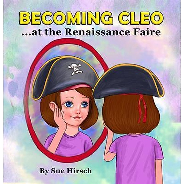 Becoming Cleo at the Renaissance Faire / Becoming Cleo Bd.1, Sue Hirsch